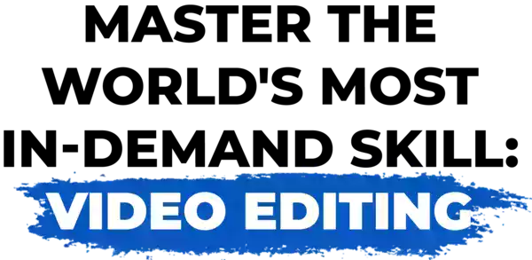 Master the world's most in-demand skill: video editing